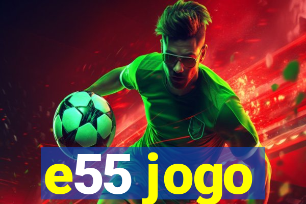 e55 jogo